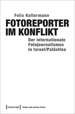 Buchcover Fotoreporter im Konflikt | Felix Koltermann | EAN 9783837636949 | ISBN 3-8376-3694-1 | ISBN 978-3-8376-3694-9