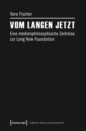 Buchcover Vom langen Jetzt | Vera Fischer | EAN 9783837637281 | ISBN 3-8376-3728-X | ISBN 978-3-8376-3728-1