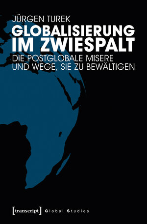Buchcover Globalisierung im Zwiespalt | Jürgen Turek | EAN 9783837637854 | ISBN 3-8376-3785-9 | ISBN 978-3-8376-3785-4