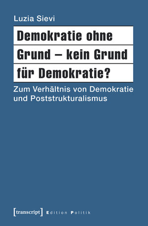 Buchcover Demokratie ohne Grund - kein Grund für Demokratie? | Luzia Sievi | EAN 9783837637915 | ISBN 3-8376-3791-3 | ISBN 978-3-8376-3791-5