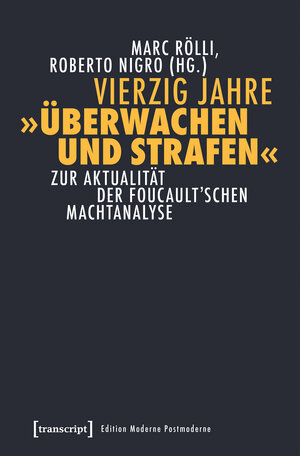 Buchcover Vierzig Jahre »Überwachen und Strafen«  | EAN 9783837638479 | ISBN 3-8376-3847-2 | ISBN 978-3-8376-3847-9