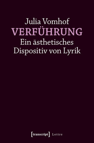 Buchcover Verführung - Ein ästhetisches Dispositiv von Lyrik | Julia Vomhof | EAN 9783837638875 | ISBN 3-8376-3887-1 | ISBN 978-3-8376-3887-5