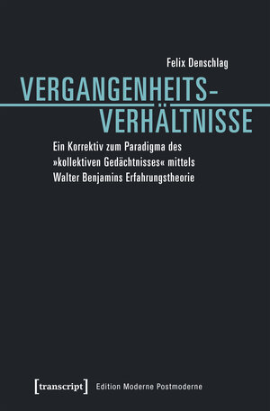 Buchcover Vergangenheitsverhältnisse | Felix Denschlag | EAN 9783837639056 | ISBN 3-8376-3905-3 | ISBN 978-3-8376-3905-6