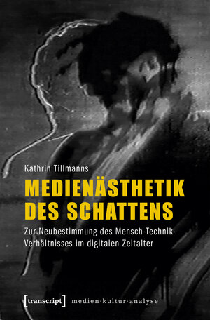 Buchcover Medienästhetik des Schattens | Kathrin Tillmanns | EAN 9783837639261 | ISBN 3-8376-3926-6 | ISBN 978-3-8376-3926-1