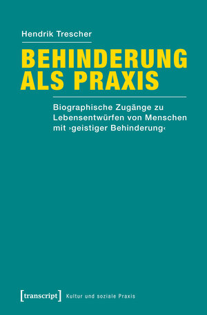 Buchcover Behinderung als Praxis | Hendrik Trescher | EAN 9783837639711 | ISBN 3-8376-3971-1 | ISBN 978-3-8376-3971-1