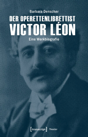 Buchcover Der Operettenlibrettist Victor Léon | Barbara Denscher | EAN 9783837639766 | ISBN 3-8376-3976-2 | ISBN 978-3-8376-3976-6