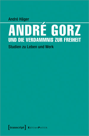 Buchcover André Gorz und die Verdammnis zur Freiheit | André Häger | EAN 9783837639827 | ISBN 3-8376-3982-7 | ISBN 978-3-8376-3982-7