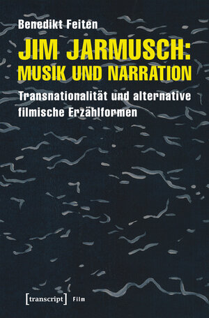 Buchcover Jim Jarmusch: Musik und Narration | Benedikt Feiten | EAN 9783837640243 | ISBN 3-8376-4024-8 | ISBN 978-3-8376-4024-3