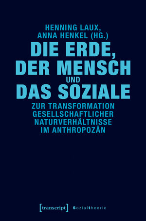 Buchcover Die Erde, der Mensch und das Soziale  | EAN 9783837640427 | ISBN 3-8376-4042-6 | ISBN 978-3-8376-4042-7