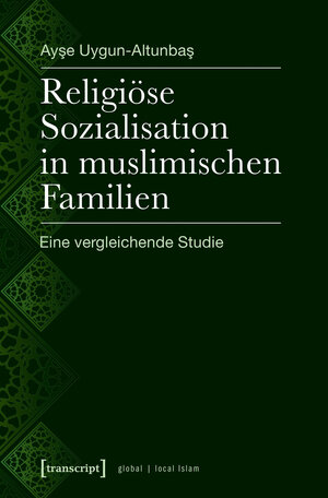 Buchcover Religiöse Sozialisation in muslimischen Familien | Ayse Uygun-Altunbas | EAN 9783837640472 | ISBN 3-8376-4047-7 | ISBN 978-3-8376-4047-2