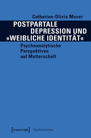 Buchcover Postpartale Depression und »weibliche Identität« | Catherine-Olivia Moser | EAN 9783837640687 | ISBN 3-8376-4068-X | ISBN 978-3-8376-4068-7