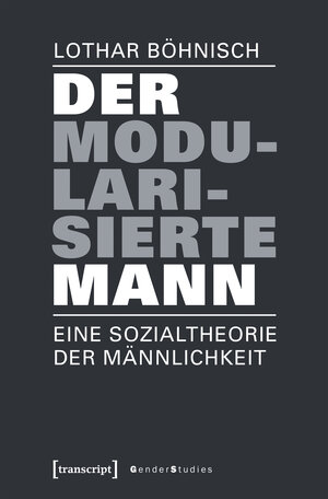 Buchcover Der modularisierte Mann | Lothar Böhnisch | EAN 9783837640755 | ISBN 3-8376-4075-2 | ISBN 978-3-8376-4075-5