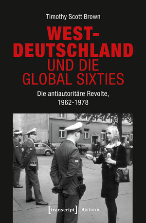 Buchcover Westdeutschland und die Global Sixties | Timothy Scott Brown | EAN 9783837641684 | ISBN 3-8376-4168-6 | ISBN 978-3-8376-4168-4