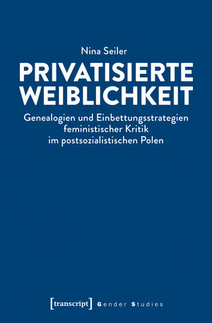 Buchcover Privatisierte Weiblichkeit | Nina Seiler | EAN 9783837641899 | ISBN 3-8376-4189-9 | ISBN 978-3-8376-4189-9
