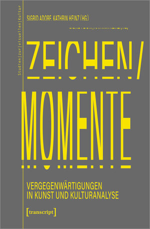 Buchcover Zeichen/Momente. Vergegenwärtigungen in Kunst und Kulturanalyse  | EAN 9783837642049 | ISBN 3-8376-4204-6 | ISBN 978-3-8376-4204-9