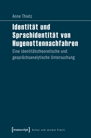 Buchcover Identität und Sprachidentität von Hugenottennachfahren | Anne Thietz | EAN 9783837642308 | ISBN 3-8376-4230-5 | ISBN 978-3-8376-4230-8