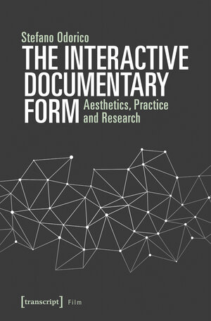 Buchcover The Interactive Documentary Form | Stefano Odorico | EAN 9783837642315 | ISBN 3-8376-4231-3 | ISBN 978-3-8376-4231-5