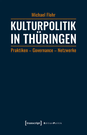 Buchcover Kulturpolitik in Thüringen | Michael Flohr | EAN 9783837642551 | ISBN 3-8376-4255-0 | ISBN 978-3-8376-4255-1