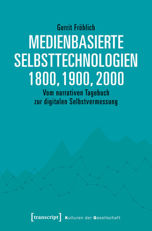 Buchcover Medienbasierte Selbsttechnologien 1800, 1900, 2000 | Gerrit Fröhlich | EAN 9783837642803 | ISBN 3-8376-4280-1 | ISBN 978-3-8376-4280-3