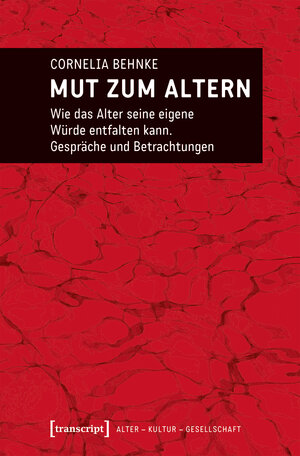 Buchcover Mut zum Altern | Cornelia Behnke-Vonier | EAN 9783837642902 | ISBN 3-8376-4290-9 | ISBN 978-3-8376-4290-2