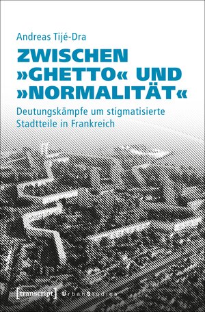 Buchcover Zwischen »Ghetto« und »Normalität« | Andreas Tijé-Dra | EAN 9783837642919 | ISBN 3-8376-4291-7 | ISBN 978-3-8376-4291-9