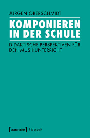Buchcover Komponieren in der Schule  | EAN 9783837644197 | ISBN 3-8376-4419-7 | ISBN 978-3-8376-4419-7