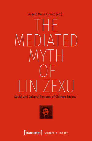 Buchcover The Mediated Myth of Lin Zexu  | EAN 9783837644234 | ISBN 3-8376-4423-5 | ISBN 978-3-8376-4423-4