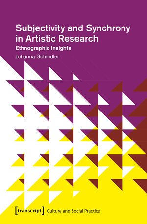 Buchcover Subjectivity and Synchrony in Artistic Research | Johanna Schindler | EAN 9783837644470 | ISBN 3-8376-4447-2 | ISBN 978-3-8376-4447-0
