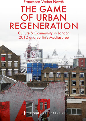 Buchcover The Game of Urban Regeneration | Francesca Weber-Newth | EAN 9783837644869 | ISBN 3-8376-4486-3 | ISBN 978-3-8376-4486-9