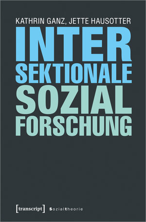 Buchcover Intersektionale Sozialforschung | Kathrin Ganz | EAN 9783837645149 | ISBN 3-8376-4514-2 | ISBN 978-3-8376-4514-9