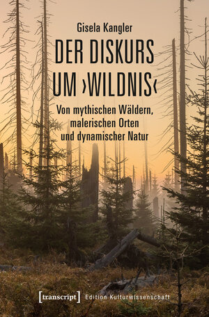 Buchcover Der Diskurs um ›Wildnis‹ | Gisela Kangler | EAN 9783837645347 | ISBN 3-8376-4534-7 | ISBN 978-3-8376-4534-7