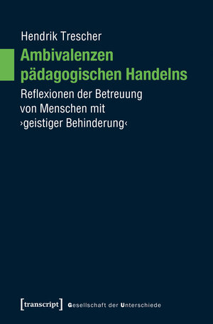 Buchcover Ambivalenzen pädagogischen Handelns | Hendrik Trescher | EAN 9783837645392 | ISBN 3-8376-4539-8 | ISBN 978-3-8376-4539-2