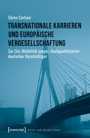 Buchcover Transnationale Karrieren und europäische Vergesellschaftung | Sören Carlson | EAN 9783837645415 | ISBN 3-8376-4541-X | ISBN 978-3-8376-4541-5