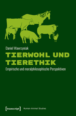 Buchcover Tierwohl und Tierethik | Daniel Wawrzyniak | EAN 9783837645606 | ISBN 3-8376-4560-6 | ISBN 978-3-8376-4560-6