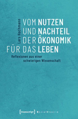 Buchcover Vom Nutzen und Nachteil der Ökonomik für das Leben | Lars Hochmann | EAN 9783837645699 | ISBN 3-8376-4569-X | ISBN 978-3-8376-4569-9