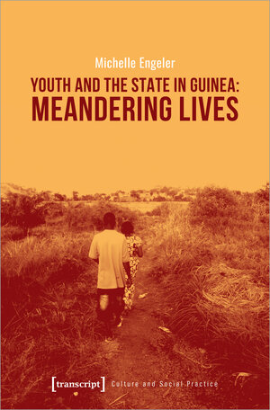 Buchcover Youth and the State in Guinea: Meandering Lives | Michelle Engeler | EAN 9783837645705 | ISBN 3-8376-4570-3 | ISBN 978-3-8376-4570-5