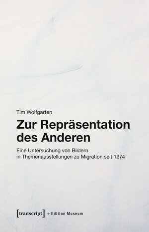 Buchcover Zur Repräsentation des Anderen | Tim Wolfgarten | EAN 9783837646184 | ISBN 3-8376-4618-1 | ISBN 978-3-8376-4618-4