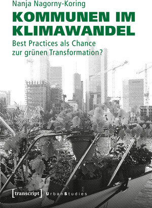 Buchcover Kommunen im Klimawandel | Nanja Nagorny-Koring | EAN 9783837646276 | ISBN 3-8376-4627-0 | ISBN 978-3-8376-4627-6