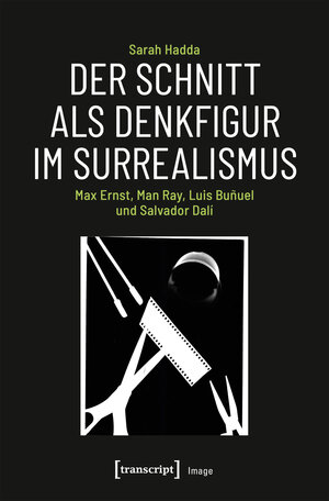 Buchcover Der Schnitt als Denkfigur im Surrealismus | Sarah Hadda | EAN 9783837646481 | ISBN 3-8376-4648-3 | ISBN 978-3-8376-4648-1
