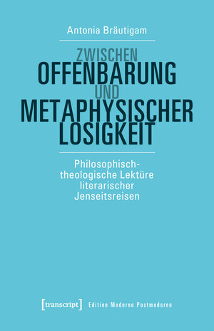 Buchcover Zwischen Offenbarung und metaphysischer Losigkeit | Antonia Bräutigam | EAN 9783837646832 | ISBN 3-8376-4683-1 | ISBN 978-3-8376-4683-2