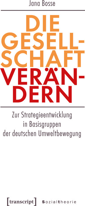 Buchcover Die Gesellschaft verändern | Jana Bosse | EAN 9783837646887 | ISBN 3-8376-4688-2 | ISBN 978-3-8376-4688-7