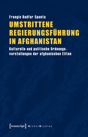 Buchcover Umstrittene Regierungsführung in Afghanistan | Frangis Dadfar Spanta | EAN 9783837646924 | ISBN 3-8376-4692-0 | ISBN 978-3-8376-4692-4