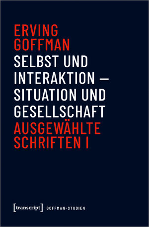 Buchcover Selbst und Interaktion - Situation und Gesellschaft | Erving Goffman | EAN 9783837647013 | ISBN 3-8376-4701-3 | ISBN 978-3-8376-4701-3