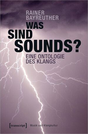 Buchcover Was sind Sounds? | Rainer Bayreuther | EAN 9783837647075 | ISBN 3-8376-4707-2 | ISBN 978-3-8376-4707-5