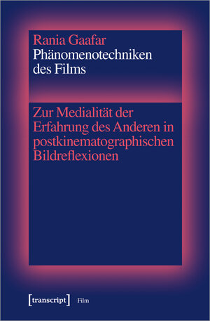 Buchcover Phänomenotechniken des Films | Rania Gaafar | EAN 9783837647181 | ISBN 3-8376-4718-8 | ISBN 978-3-8376-4718-1
