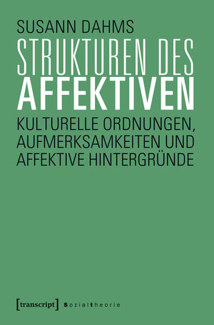 Buchcover Strukturen des Affektiven | Susann Dahms | EAN 9783837647433 | ISBN 3-8376-4743-9 | ISBN 978-3-8376-4743-3