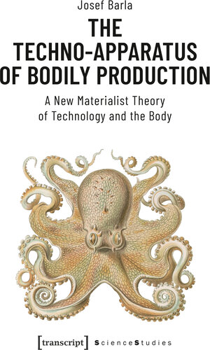Buchcover The Techno-Apparatus of Bodily Production | Josef Barla | EAN 9783837647440 | ISBN 3-8376-4744-7 | ISBN 978-3-8376-4744-0