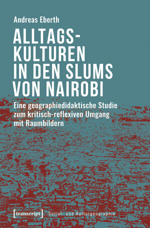 Buchcover Alltagskulturen in den Slums von Nairobi | Andreas Eberth | EAN 9783837647747 | ISBN 3-8376-4774-9 | ISBN 978-3-8376-4774-7