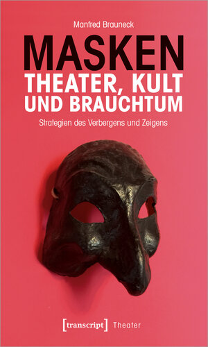 Buchcover Masken - Theater, Kult und Brauchtum | Manfred Brauneck | EAN 9783837647952 | ISBN 3-8376-4795-1 | ISBN 978-3-8376-4795-2