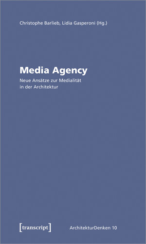 Buchcover Media Agency - Neue Ansätze zur Medialität in der Architektur  | EAN 9783837648744 | ISBN 3-8376-4874-5 | ISBN 978-3-8376-4874-4